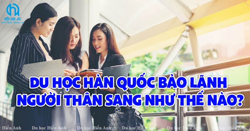 du-hoc-sinh-bao-lanh-nguoi-than-sang-han-quoc-lam-viec-1